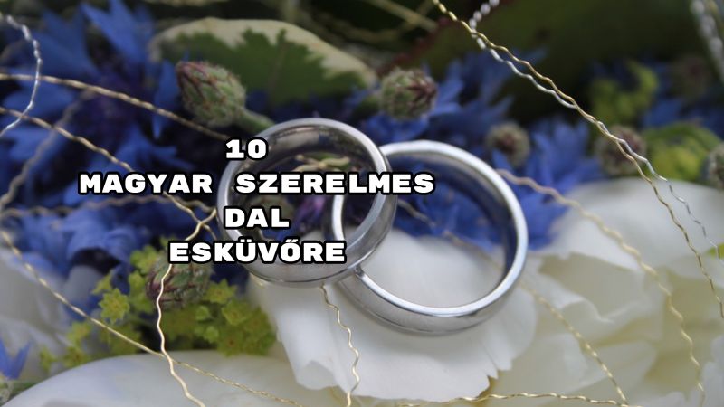 Zenék a nagy napra - íme 10 magyar szerelmes dal esküvőre.