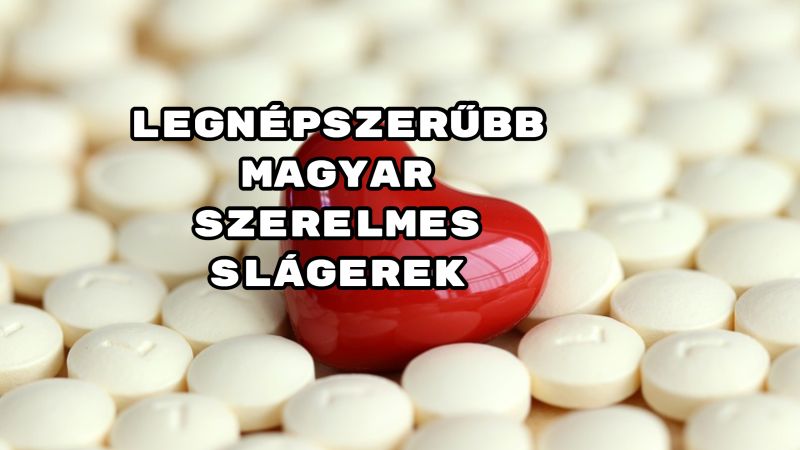 legnépszerűbb magyar szerelmes slágerek