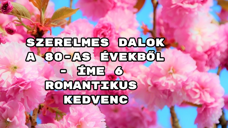 Szerelmes dalok a 80-as évekből - íme 6 romantikus kedvenc